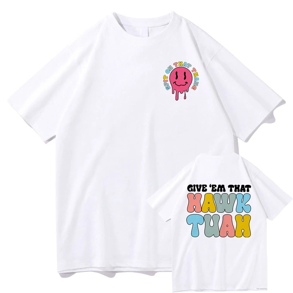 Give Em That Hawk Tuah 24 T Shirt Fashion Men/Women Funny Retro Spit on That Thing Tshirt Unisex High Quality Cotton Tees Shirts 15504-15505-FT-5